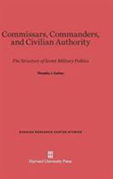 Hardcover Commissars, Commanders, and Civilian Authority: The Structure of Soviet Military Politics Book