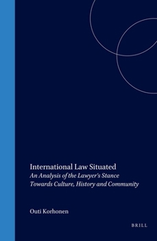 International Law Situated: An Analysis of the Lawyer's Stance Towards Culture, History and Community