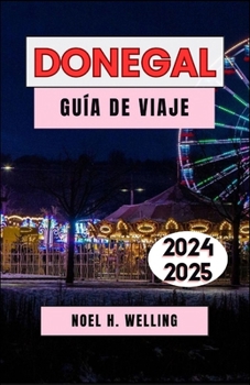 DONEGAL GUÍA DE VIAJE 2024-2025: Un viaje por el salvaje y encantador noroeste de Irlanda (Spanish Edition)