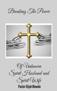Breaking The Power Of Unknown Spirit Husband and Spirit Wife.