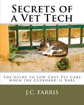 Paperback Secrets of a Vet Tech: The Guide to Low Cost Pet Care when the Cupboard is Bare Book