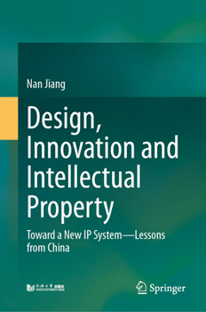 Hardcover Design, Innovation and Intellectual Property: Toward a New IP System--Lessons from China Book