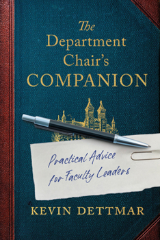 The Department Chair's Companion: Practical Advice for Faculty Leaders