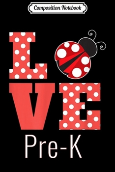 Composition Notebook: Love Pre-K Back To School Ladybug  Journal/Notebook Blank Lined Ruled 6x9 100 Pages