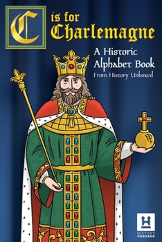 Paperback C is for Charlemagne: A Historic Alphabet Book