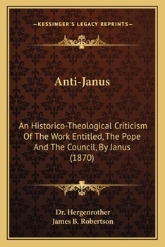 Paperback Anti-Janus: An Historico-Theological Criticism Of The Work Entitled, The Pope And The Council, By Janus (1870) Book