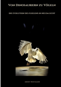 Paperback Von Dinosauriern zu Vögeln: Die Evolution des Fliegens in neuem Licht [German] Book