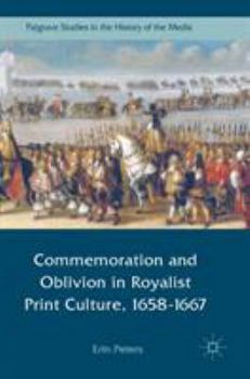 Hardcover Commemoration and Oblivion in Royalist Print Culture, 1658-1667 Book