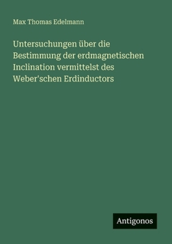 Paperback Untersuchungen über die Bestimmung der erdmagnetischen Inclination vermittelst des Weber'schen Erdinductors [German] Book
