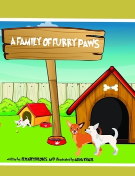 A Family of Furry Paws: this short children's book describes the story of two chihuahuas who fall in love and start a family...read more to learn about the life of a Family of Furry Paws