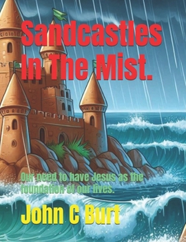 Sandcastles In The Mist.: Our need to have Jesus as the foundation of our lives.