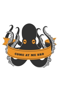Come At Me Bro: Blank Lined Journal | Office Notebook | Writing Creativity | Meeting Notes | Documenting Quotes