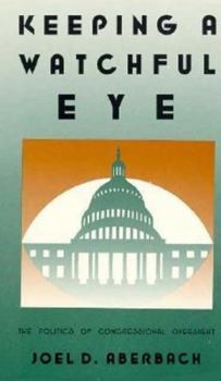 Paperback Keeping a Watchful Eye: The Politics of Congressional Oversight Book