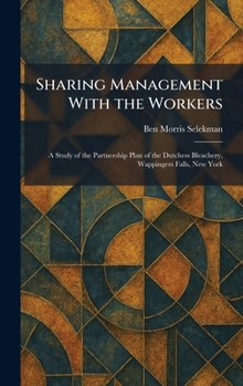 Sharing Management With the Workers: A Study of the Partnership Plan of the Dutchess Bleachery, Wappingers Falls, New York
