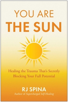Paperback You Are the Sun: Healing the Trauma That's Secretly Blocking Your Full Potential Book