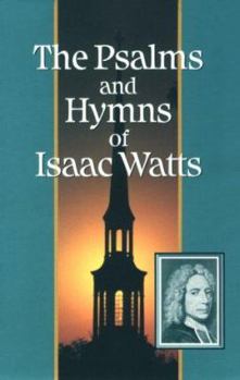 Hardcover The Psalms and Hymns of Isaac Watts Book