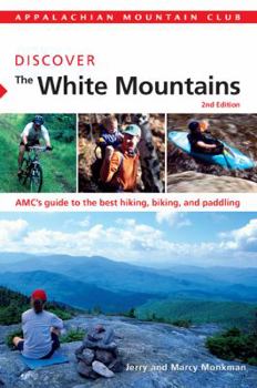 Paperback Discover the White Mountains: AMC's Guide to the Best Hiking, Biking, and Paddling Book