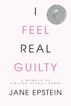Paperback I Feel Real Guilty: A Memoir of Sibling Sexual Abuse Book