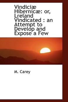 Hardcover Vindici Hibernic: Or, Lreland Vindicated: An Attempt to Develop and Expose a Few Book