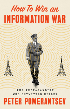 Hardcover How to Win an Information War: The Propagandist Who Outwitted Hitler Book