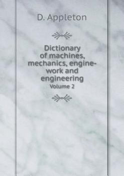 Paperback Dictionary of machines, mechanics, engine-work and engineering Volume 2 Book