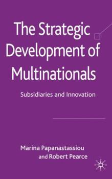 Hardcover The Strategic Development of Multinationals: Subsidiaries and Innovation Book