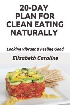 Paperback 20-Day Plan For Clean Eating Naturally: Looking Vibrant & Feeling Good Book