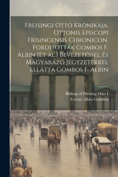 Paperback Freisingi Ottó krónikája. Ottonis episcopi Frisingensis chronicon. Forditották Gombos F. Albin [et al.] Bevezetéssel és magyarázó jegyzetekkel ellátta [Hungarian] Book