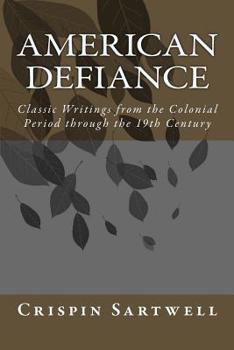 Paperback American Defiance: Classic Writings from the Colonial Period through the 19th Century Book