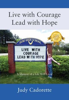 Hardcover Live with Courage Lead with Hope: A Memoir of a Life Well-Lived Book