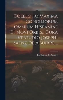 Hardcover Collectio Maxima Conciliorum Omnium Hispaniae Et Novi Orbis... Cura Et Studio Josephi Saenz De Aguirre, ... [Italian] Book
