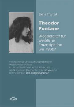 Paperback Theodor Fontane: 'Wegbereiter' für weibliche Emanzipation um 1900?: Vergleichende Untersuchung literarischer Weiblichkeitskonzepte in d [German] Book