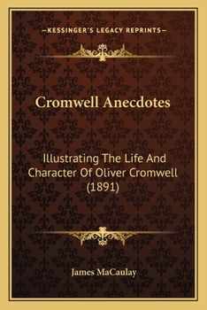 Paperback Cromwell Anecdotes: Illustrating The Life And Character Of Oliver Cromwell (1891) Book