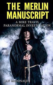 The Merlin Manuscript - Book #5 of the Mike Travis: Paranormal Investigator