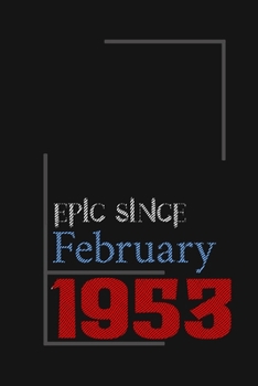 Epic since February 1953, Gift idea: Notebook Birthday Gift For Women, Men, Boss, Coworkers, Colleagues, Students, Friends, Lined Notebook / Journal Gift, 100 Pages, 6x9, Soft Cover