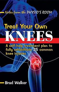 Paperback Treat Your Own Knees: A Self-Help Treatment Plan to Fully Rehabilitate 26 Common Knee Injuries and Conditions Book