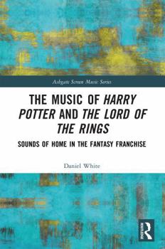 Paperback The Music of Harry Potter and The Lord of the Rings: Sounds of Home in the Fantasy Franchise Book