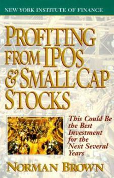 Paperback Profiting from IPO's and Small Cap Stocks: This Could Be the Best Investment for the Next Several Years Book