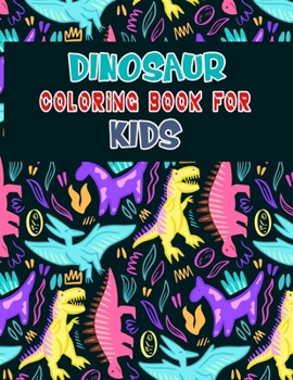 Dinosaur Coloring Book For Kids: A Dinosaur Activity Book Adventure for Boys & Girls, Ages 2-4, 4-8 (25 pages 8.5" X 11")