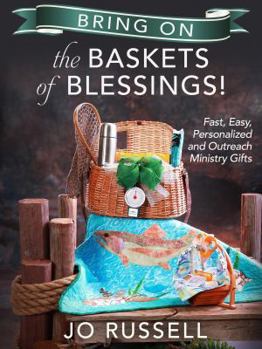 Paperback Bring on the Baskets of Blessings: Fast, Easy, Personalized and/or Outreach Ministry Gifts Book