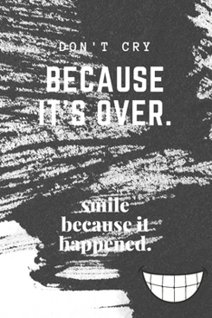 Don't Cry Because It's over. Smile Because It Happened : Positive and Fun Quote Diary Journal Lined Composition Notebook Humor and Motivational (100 Pages, 6x9, Lined)