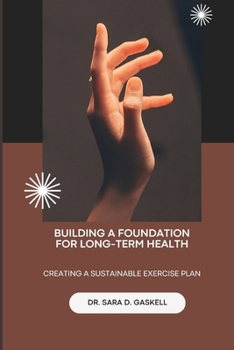 Paperback Building a Foundation for Long-Term Health: Creating a Sustainable Exercise Plan Book