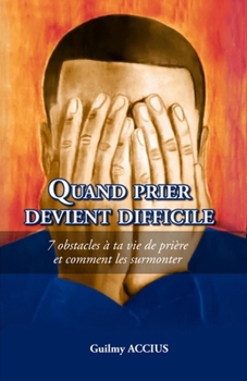 Paperback Quand Prier Devient Difficile: 7 obstacles à ta vie de prière et comment les surmonter [French] Book