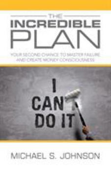 Paperback The Incredible Plan: Your Second Chance to Master Failure and Create Money Consciousness Book