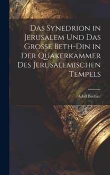 Hardcover Das Synedrion in Jerusalem Und Das Grosse Beth-Din in Der Quakerkammer Des Jerusalemischen Tempels [German] Book