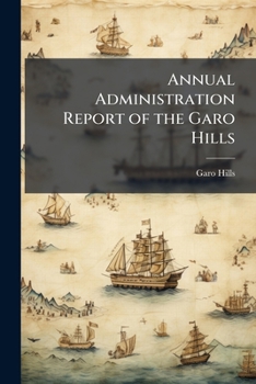 Paperback Annual Administration Report of the Garo Hills Book