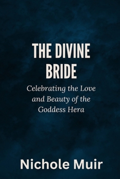 The Divine Bride: Celebrating the Love and Beauty of the Goddess Hera