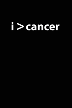 I > cancer: I Am Greater Than Cancer, 120 page blank lined journal for Cancer Warriors to record their thoughts in the fight to beat cancer.