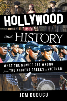 Hardcover Hollywood and History: What the Movies Get Wrong from the Ancient Greeks to Vietnam Book