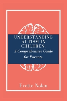 Paperback Understanding Autism in Children: A Comprehensive Guide for Parents Book